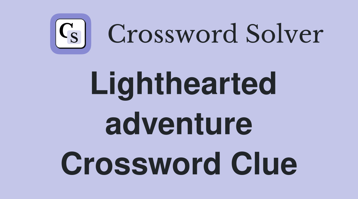 Lighthearted adventure Crossword Clue
