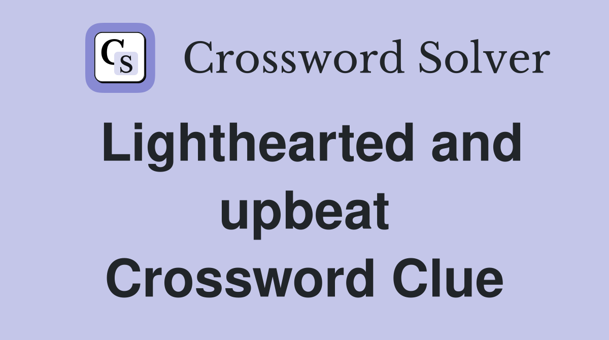 Lighthearted and upbeat Crossword Clue