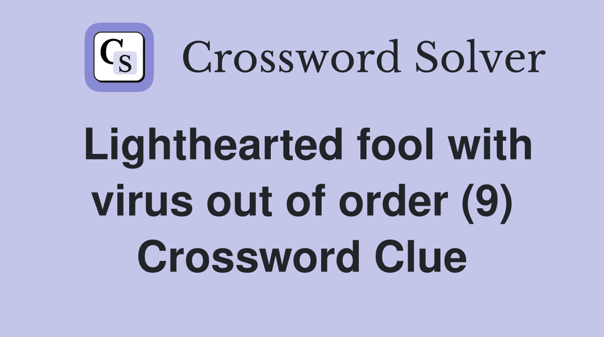 Lighthearted fool with virus out of order (9) Crossword Clue