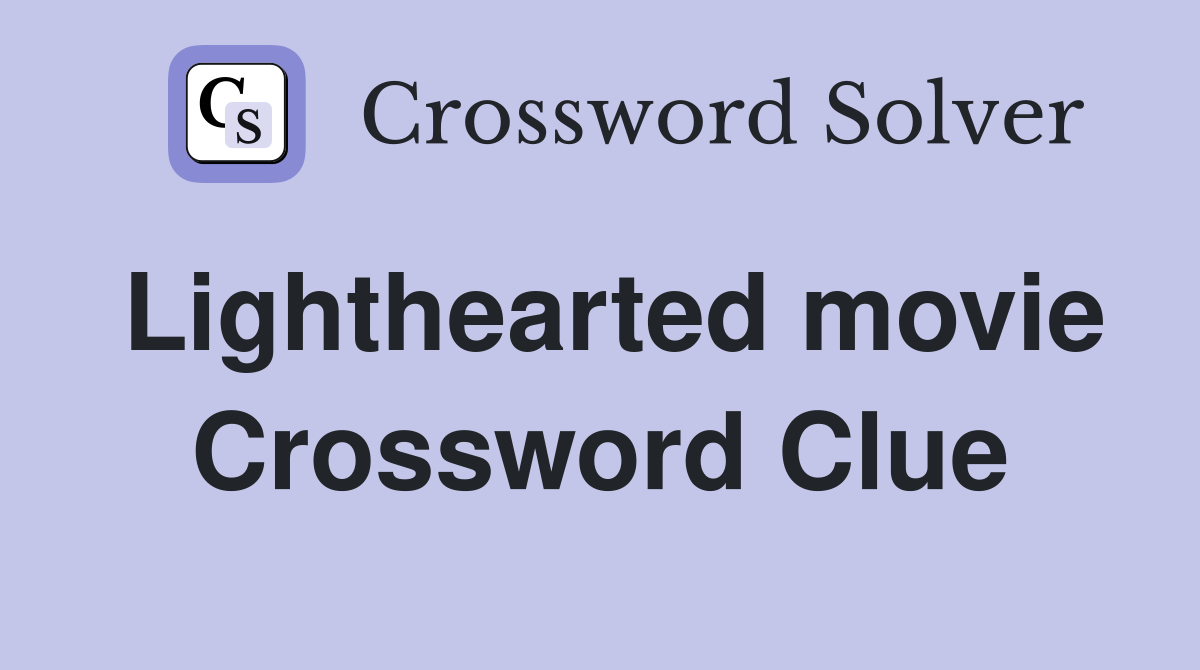 Lighthearted movie Crossword Clue