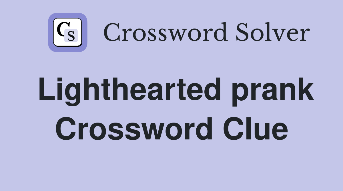 Lighthearted prank Crossword Clue