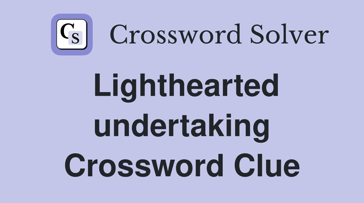 Lighthearted undertaking Crossword Clue