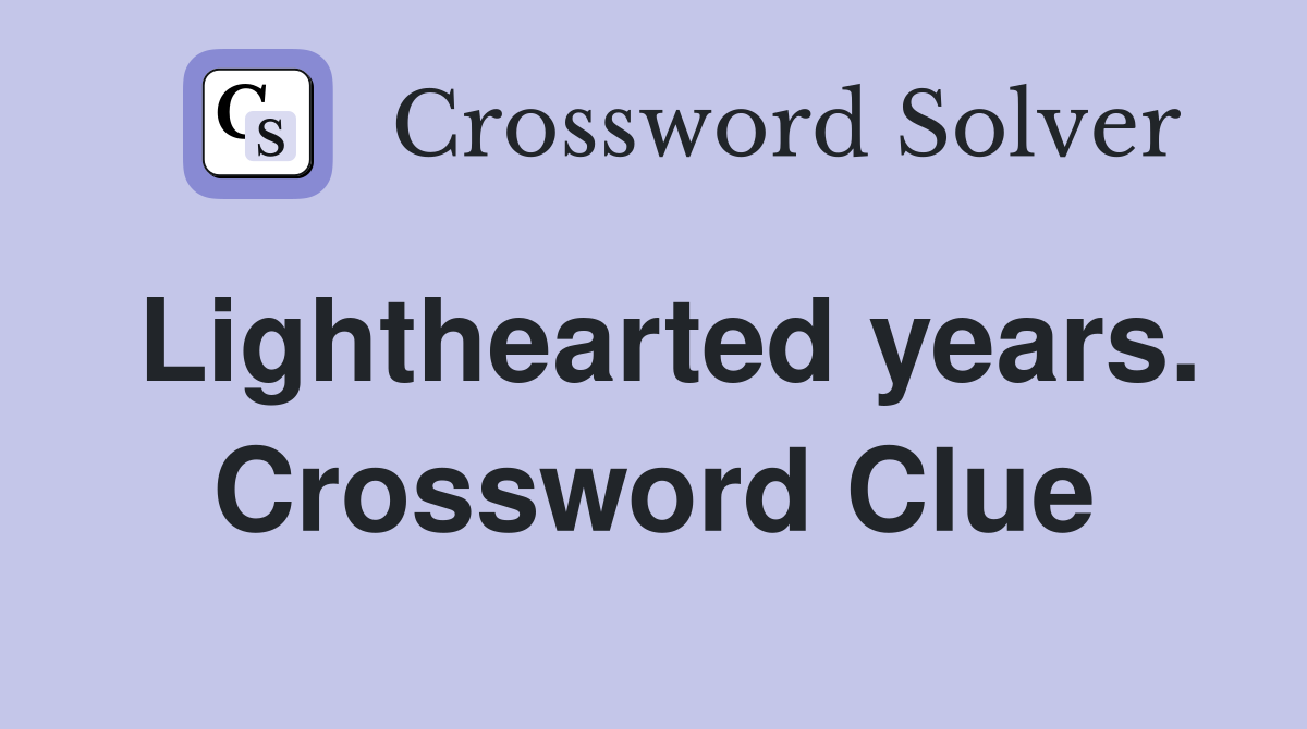 Lighthearted years. Crossword Clue