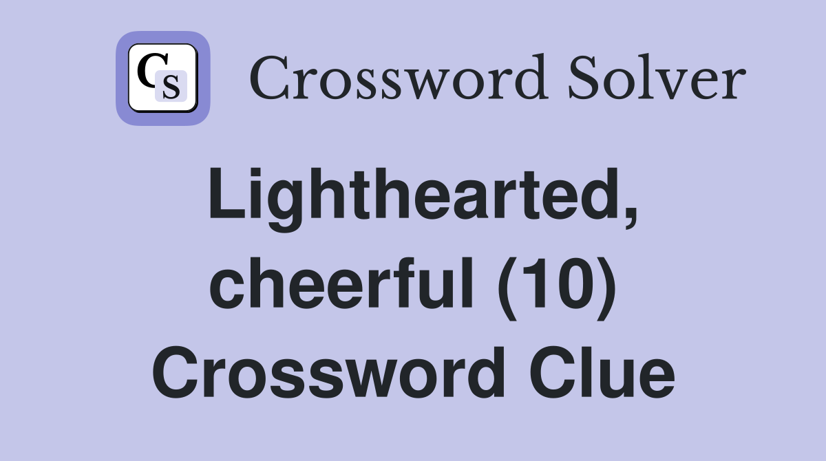 Lighthearted, cheerful (10) Crossword Clue