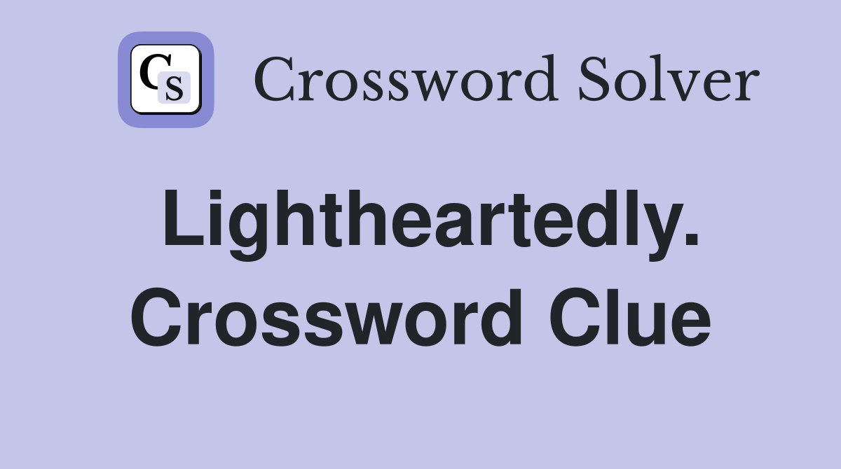 Lightheartedly. Crossword Clue