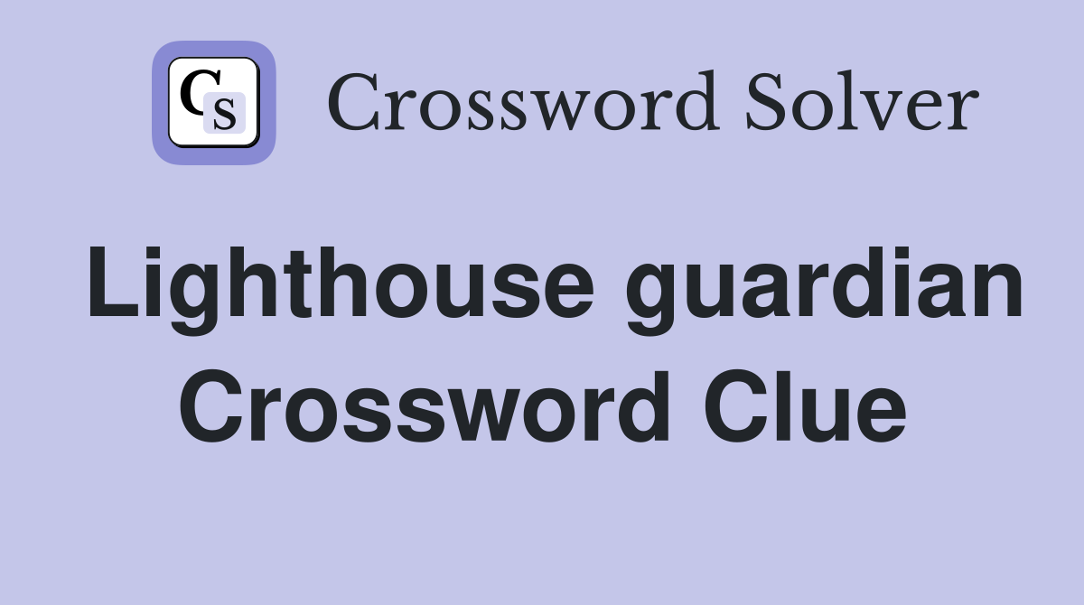 Lighthouse guardian Crossword Clue