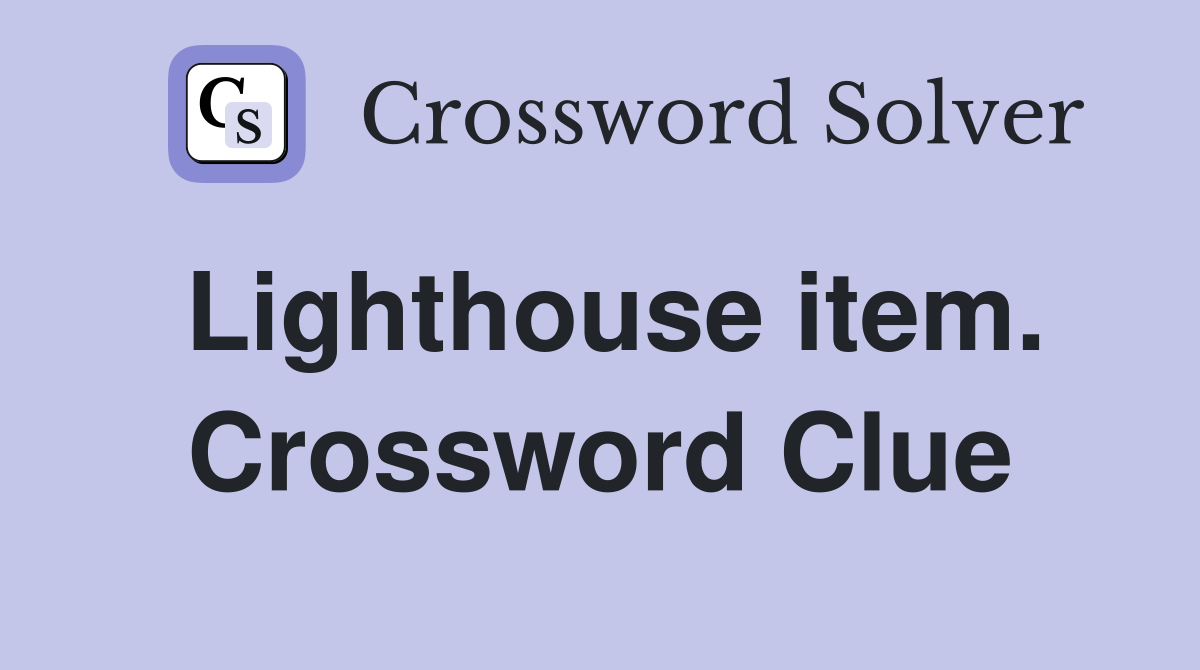 Lighthouse item. Crossword Clue