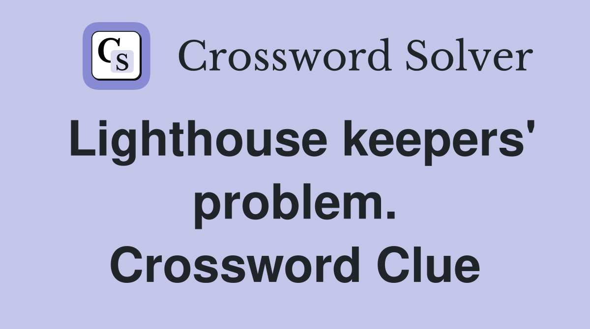 Lighthouse keepers' problem. Crossword Clue