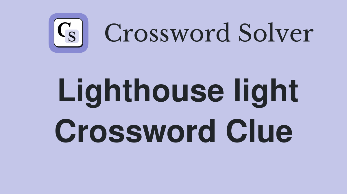 Lighthouse light Crossword Clue
