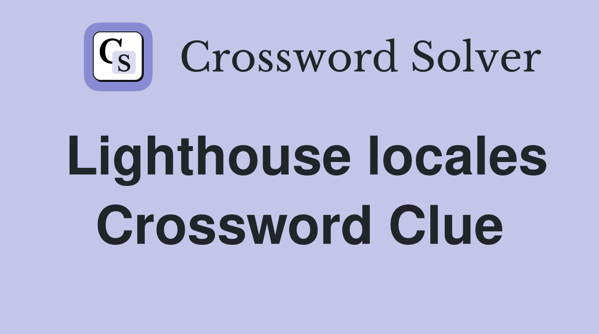 Lighthouse locales Crossword Clue