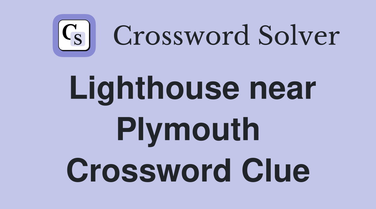 Lighthouse near Plymouth Crossword Clue