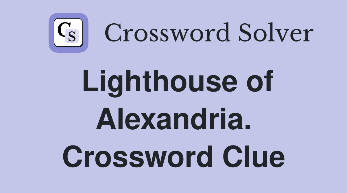 Lighthouse of Alexandria. Crossword Clue