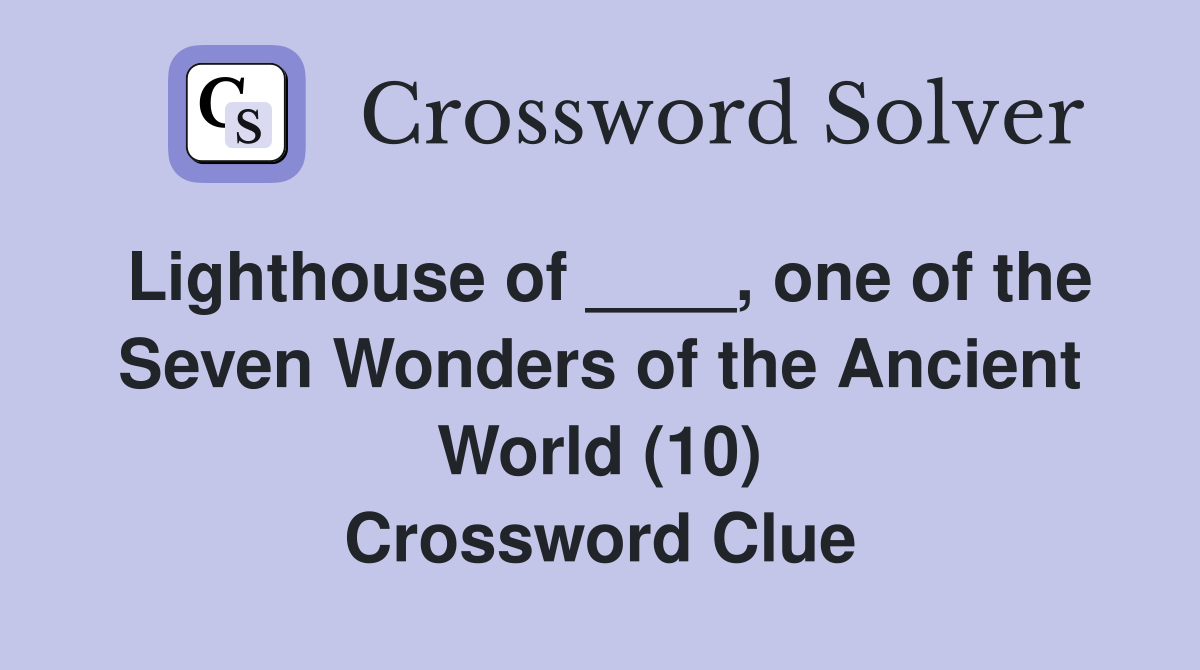 Lighthouse of ____, one of the Seven Wonders of the Ancient World (10) Crossword Clue