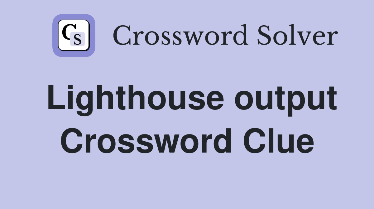 Lighthouse output Crossword Clue