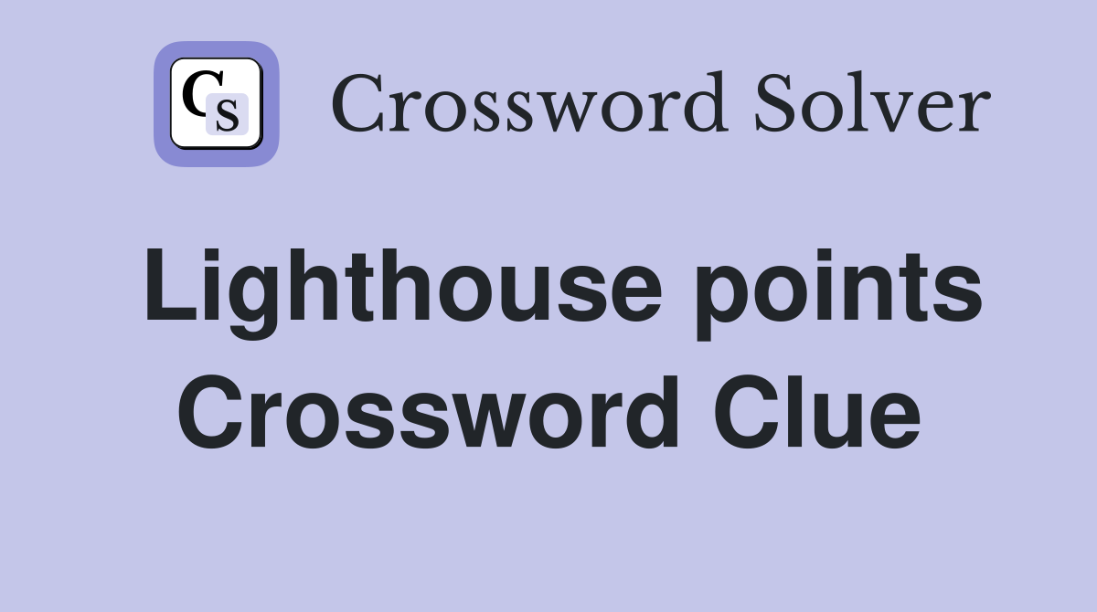Lighthouse points Crossword Clue