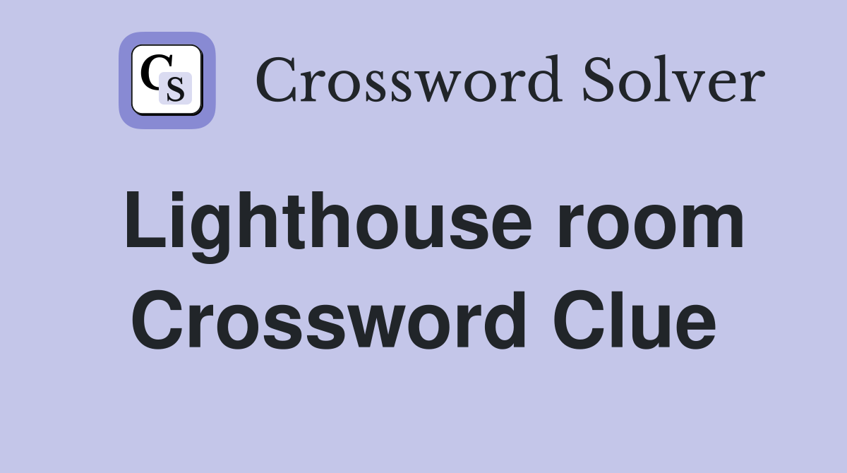 Lighthouse room Crossword Clue