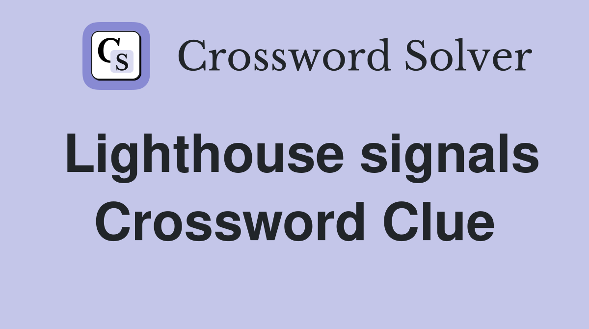 Lighthouse signals Crossword Clue