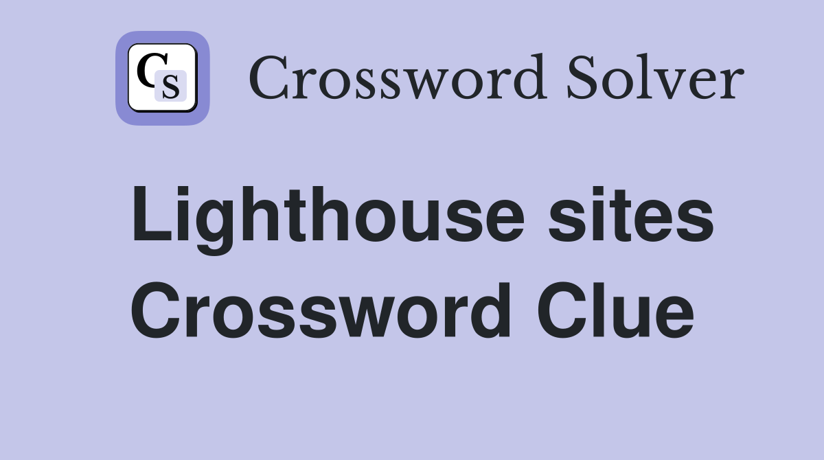 Lighthouse sites Crossword Clue
