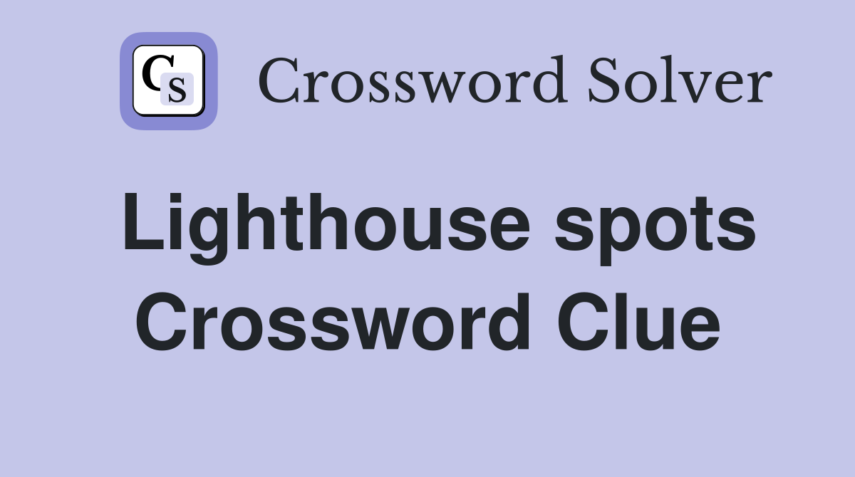 Lighthouse spots Crossword Clue Answers Crossword Solver