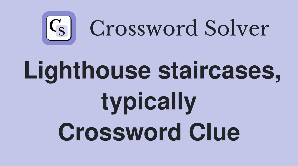 Lighthouse staircases, typically Crossword Clue