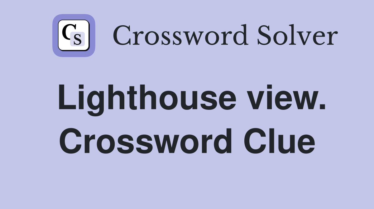 Lighthouse view. Crossword Clue