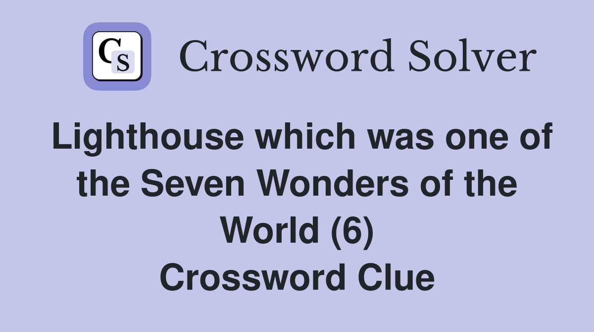 Lighthouse which was one of the Seven Wonders of the World (6) Crossword Clue