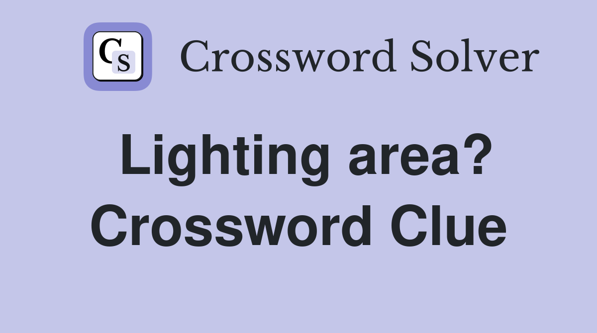 Lighting area? Crossword Clue