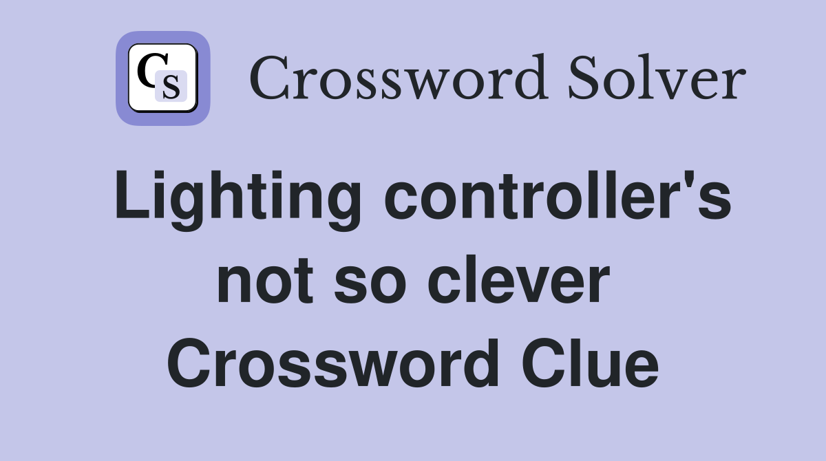 Lighting controller's not so clever Crossword Clue