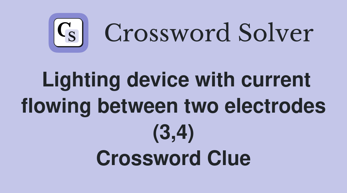 Lighting device with current flowing between two electrodes (3,4) Crossword Clue