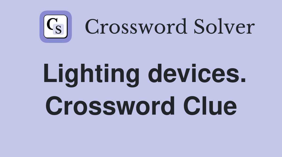 Lighting devices. Crossword Clue