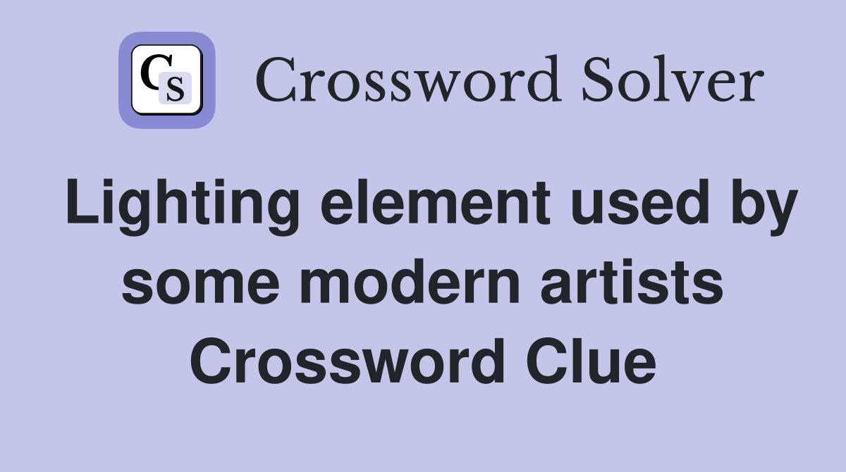 Lighting element used by some modern artists Crossword Clue