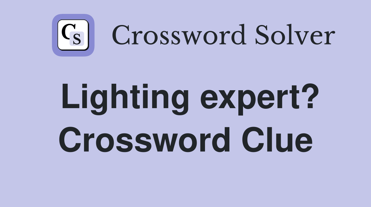 Lighting expert? Crossword Clue