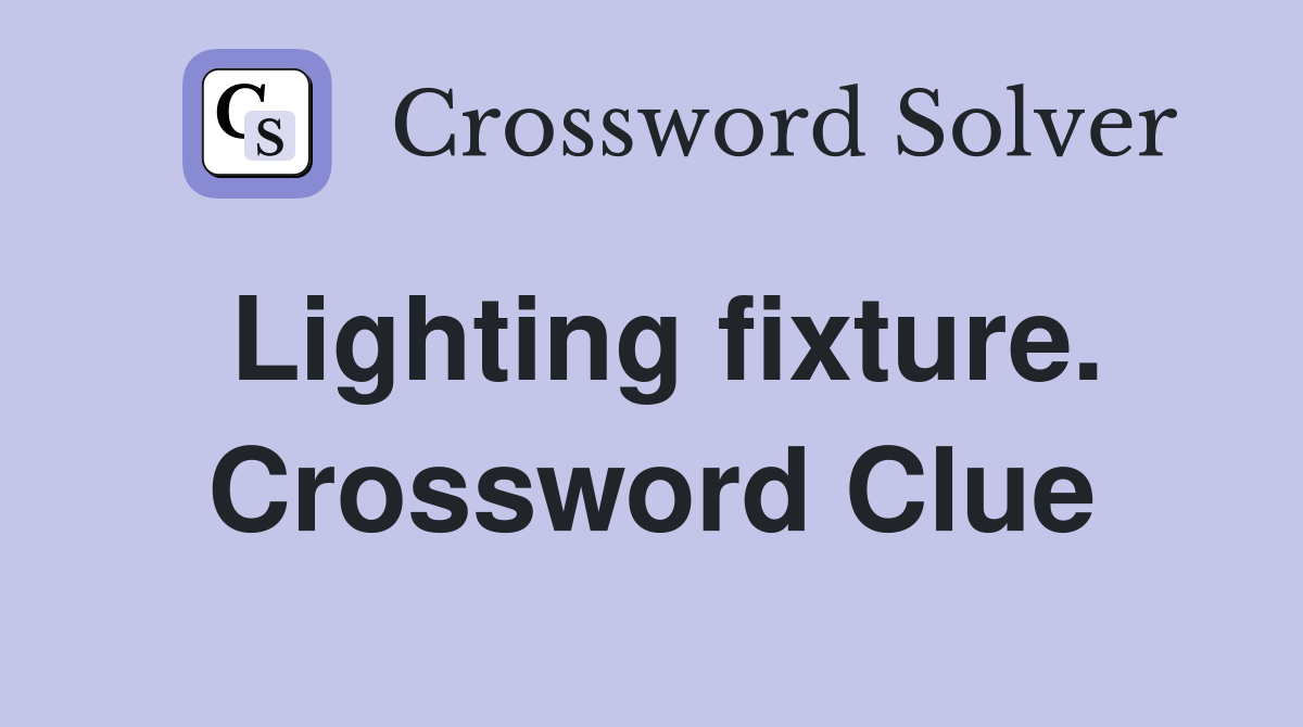 Lighting fixture. Crossword Clue