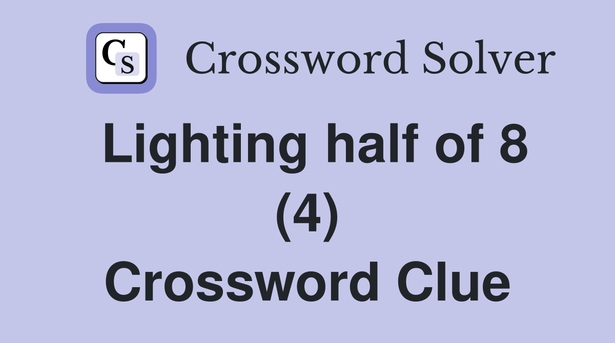Lighting half of 8 (4) Crossword Clue