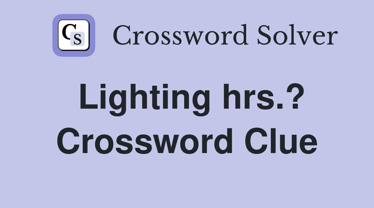Lighting hrs.? Crossword Clue