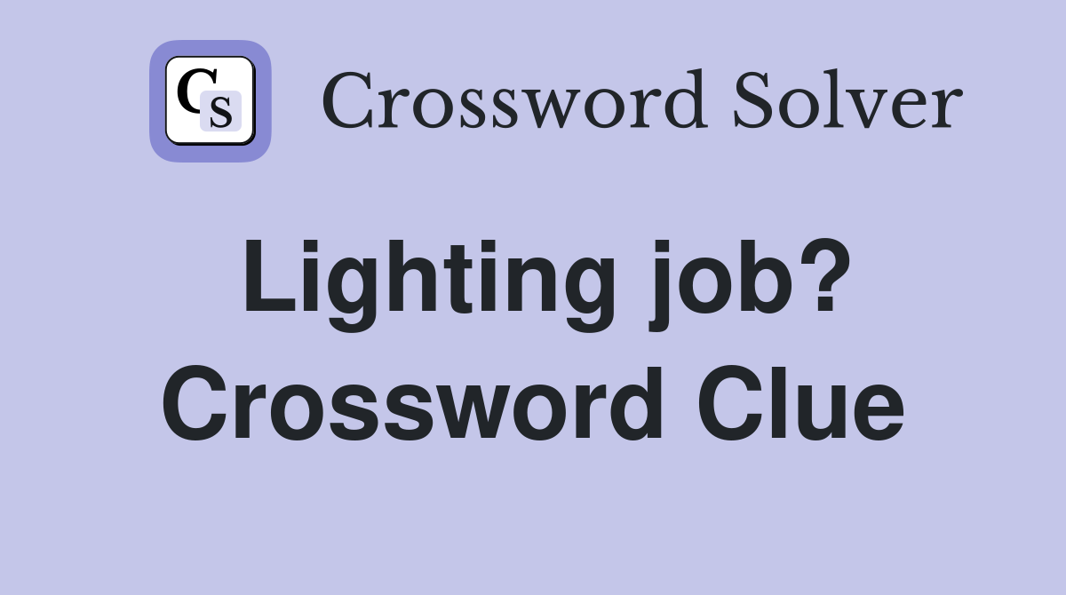 Lighting job? Crossword Clue