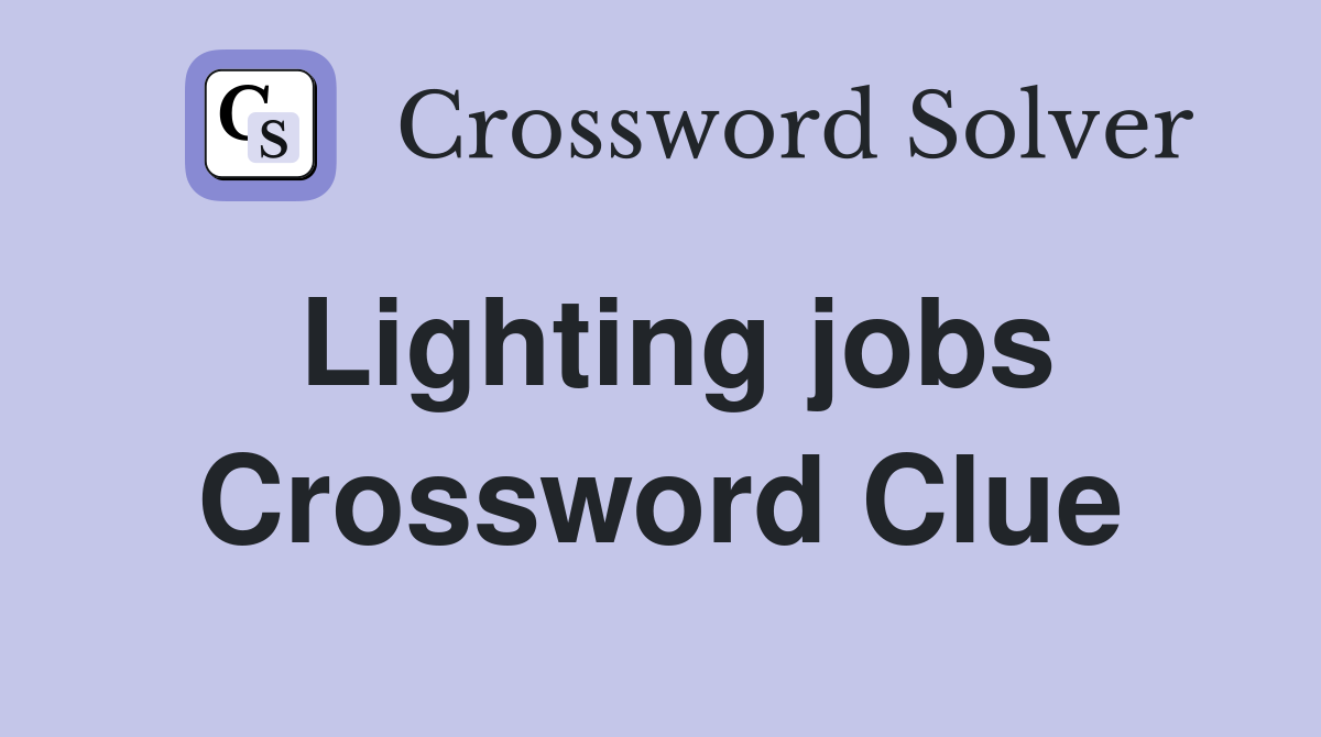 Lighting jobs Crossword Clue