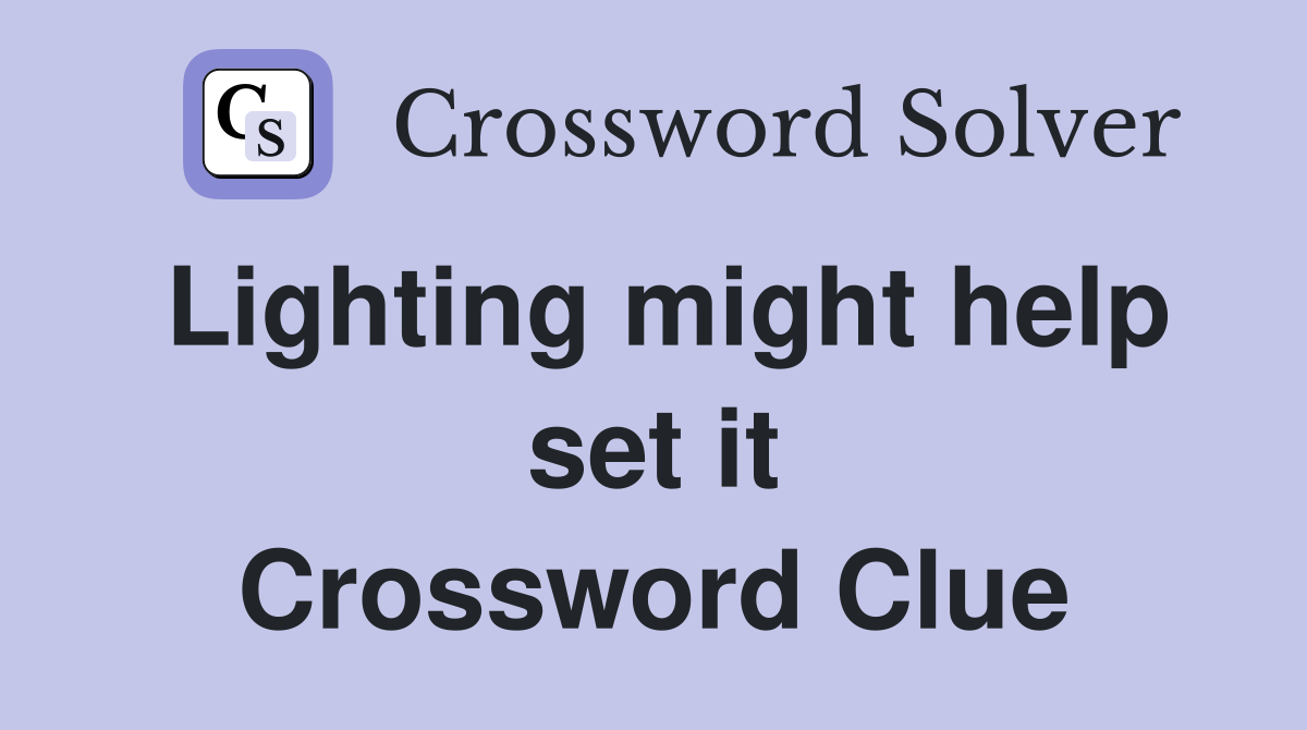Lighting might help set it Crossword Clue