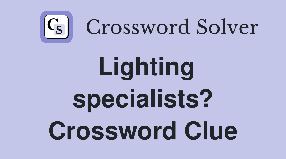 Lighting specialists? Crossword Clue