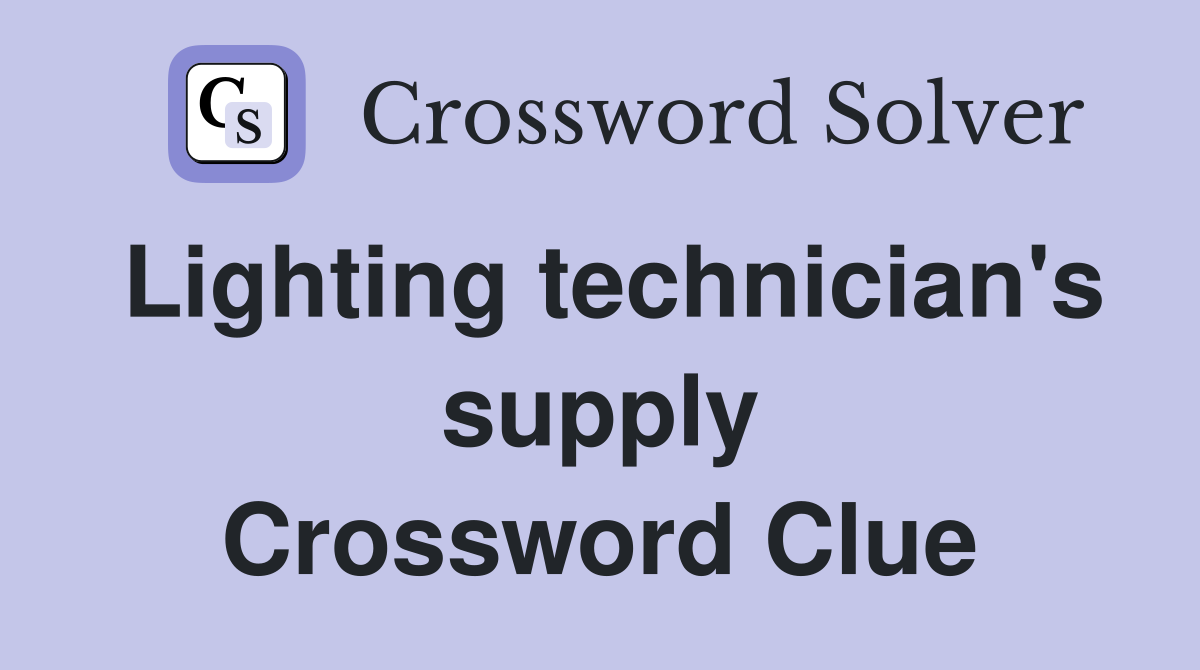 Lighting technician's supply Crossword Clue