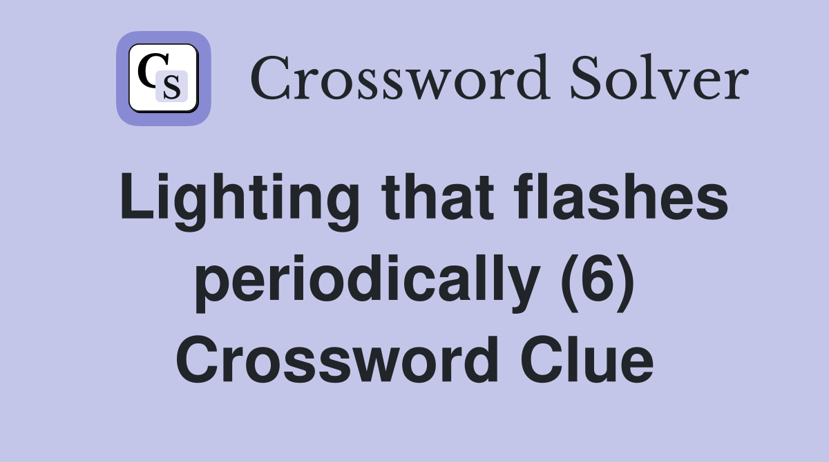 Lighting that flashes periodically (6) Crossword Clue