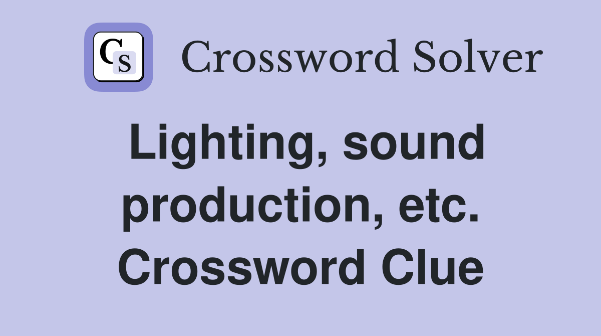 Lighting, sound production, etc. Crossword Clue