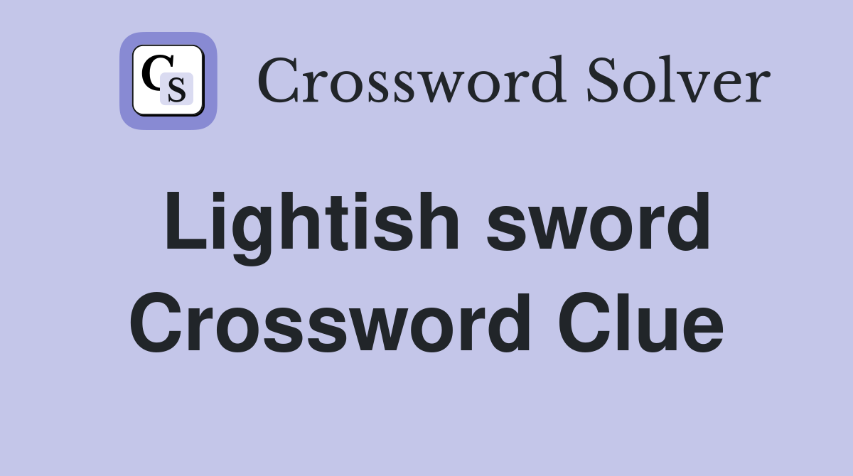 Lightish sword Crossword Clue