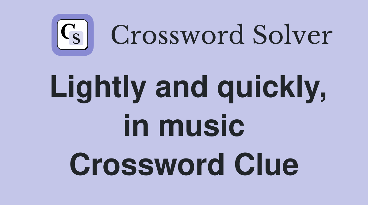 Lightly and quickly, in music Crossword Clue