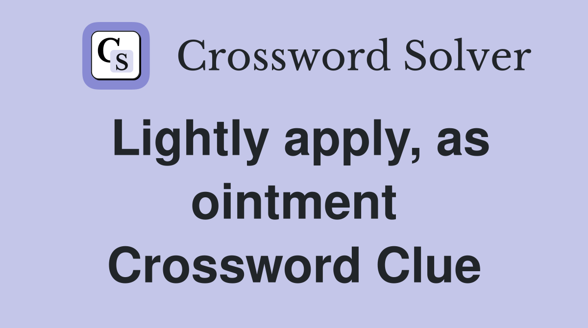 Lightly apply, as ointment Crossword Clue