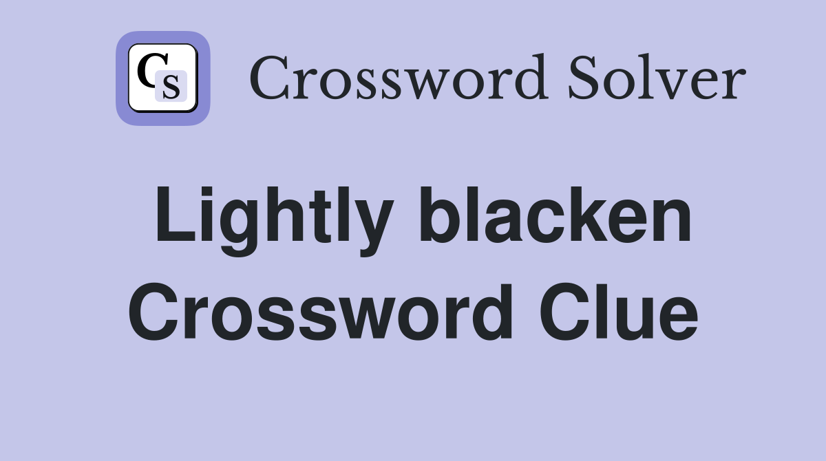 Lightly blacken Crossword Clue