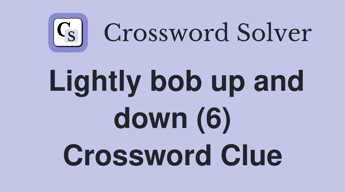 Lightly bob up and down (6) Crossword Clue