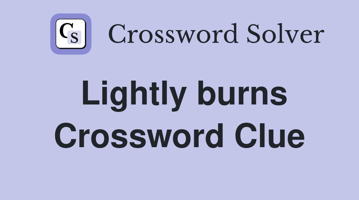 Lightly burns Crossword Clue