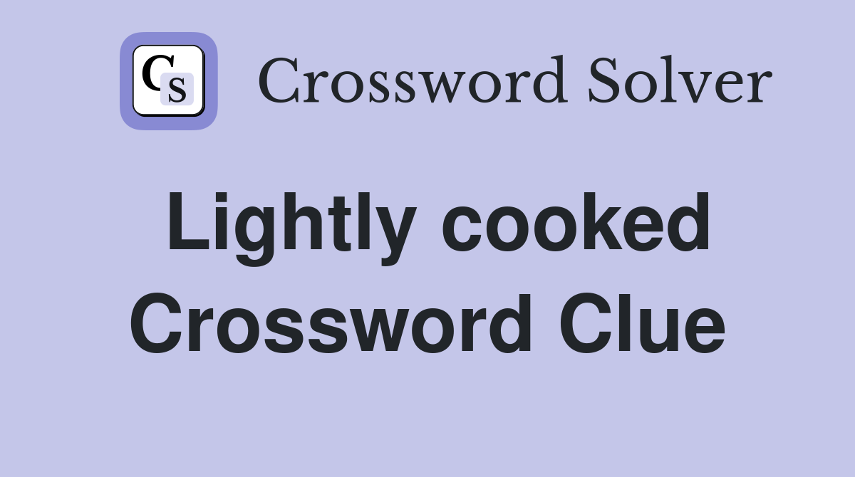 Lightly cooked Crossword Clue
