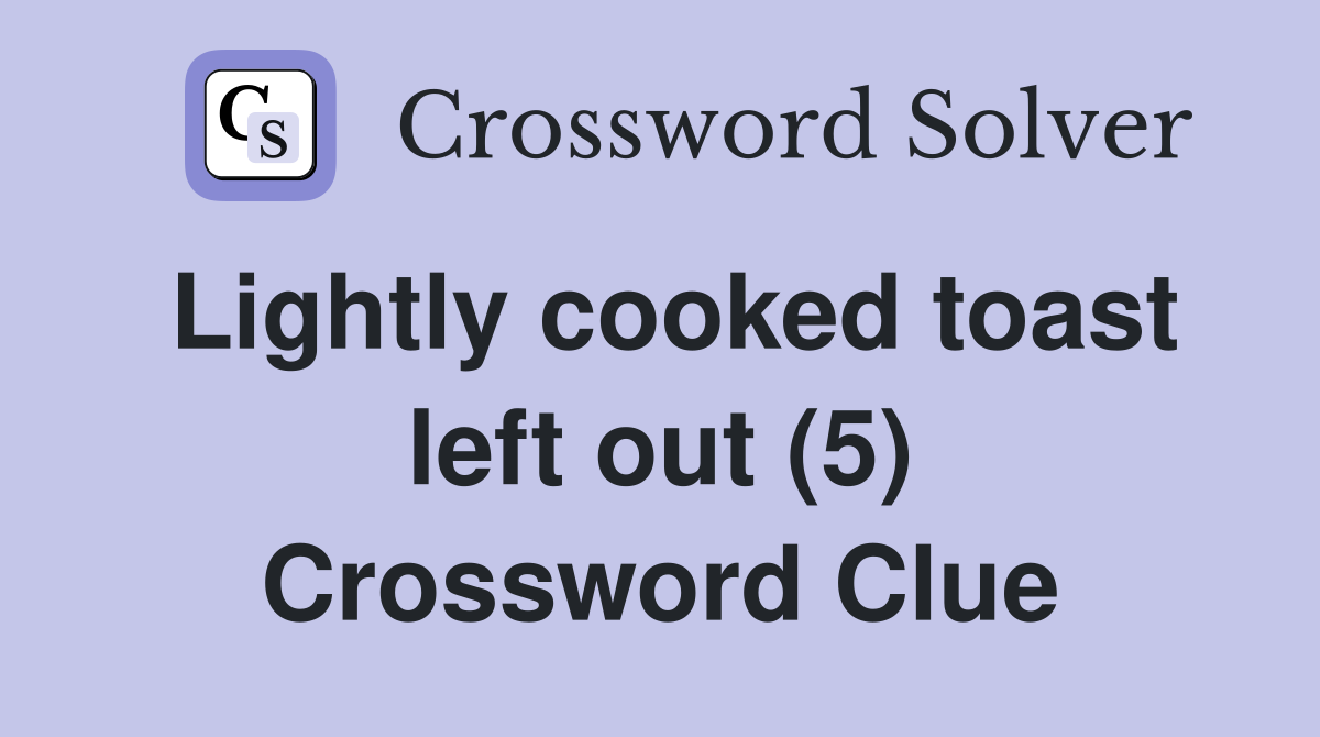 Lightly cooked toast left out (5) Crossword Clue
